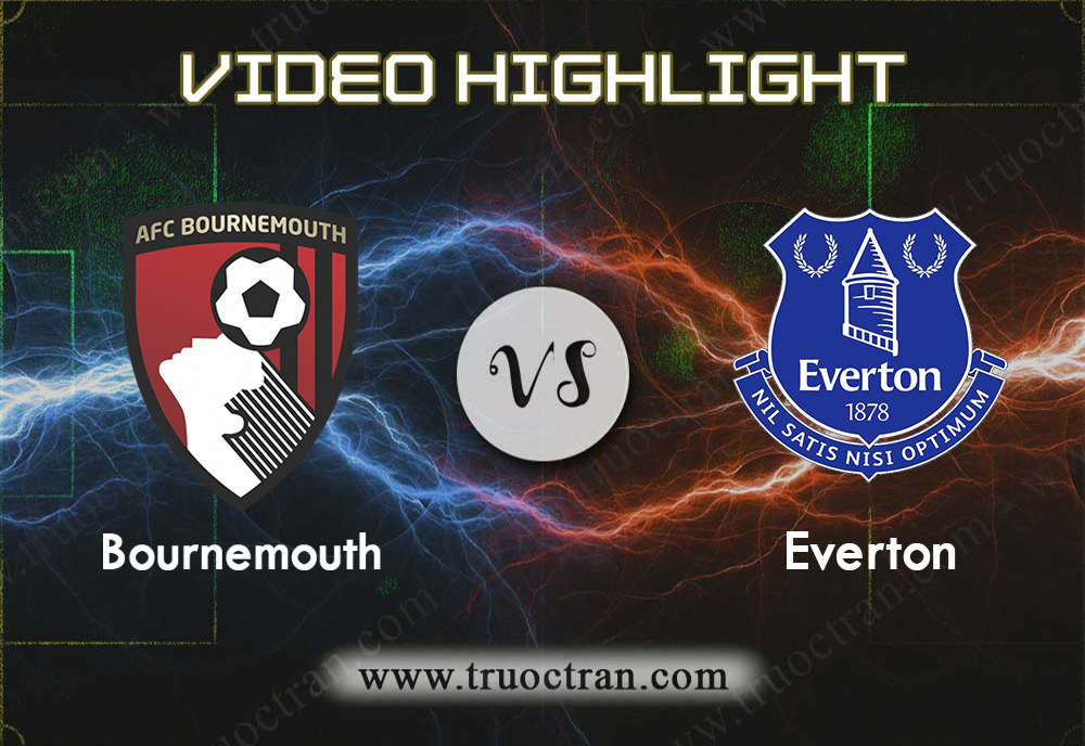 Video Highlight: Bournemouth & Everton – Ngoại Hạng Anh – 15/9/2019