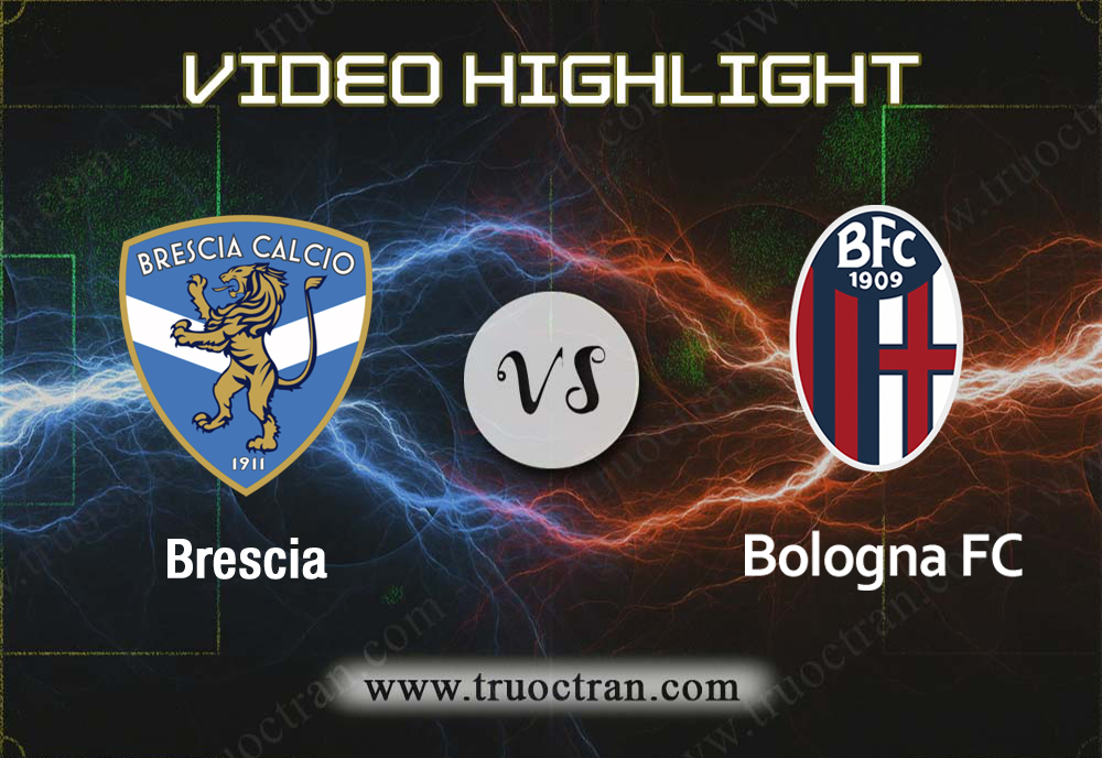 Video Highlight: Brescia & Bologna – VĐQG Italia – 15/9/2019