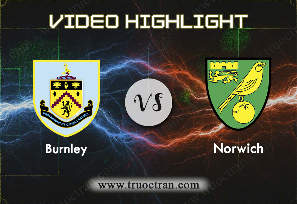 Video Highlight: Burnley & Norwich – Ngoại Hạng Anh – 21/9/2019