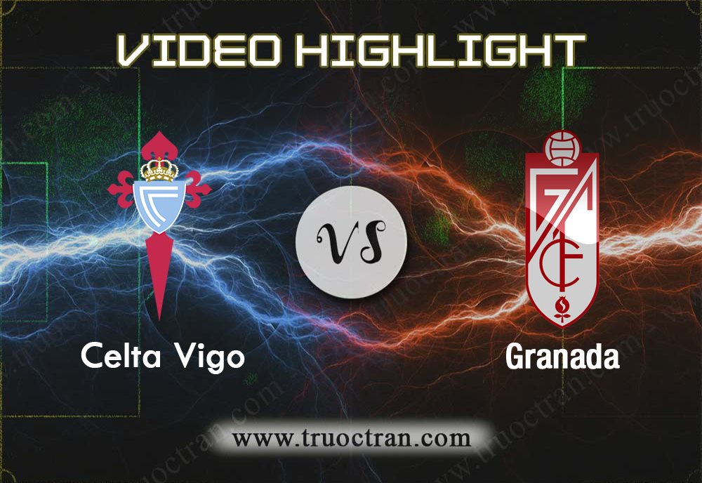 Video Highlight: Celta Vigo & Granada – VĐQG Tây Ban Nha – 15/9/2019