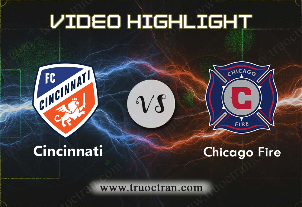 Video Highlight: Cincinnati & Chicago Fire – VĐQG Mỹ – 22/9/2019