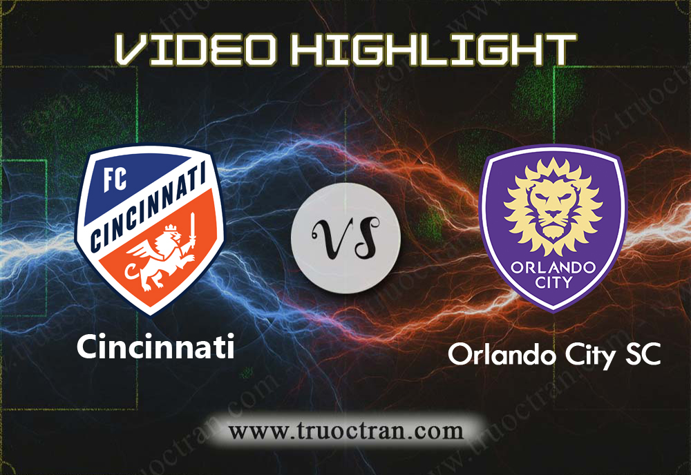 Video Highlight: Cincinnati & Orlando City – VĐQG Mỹ – 30/9/2019