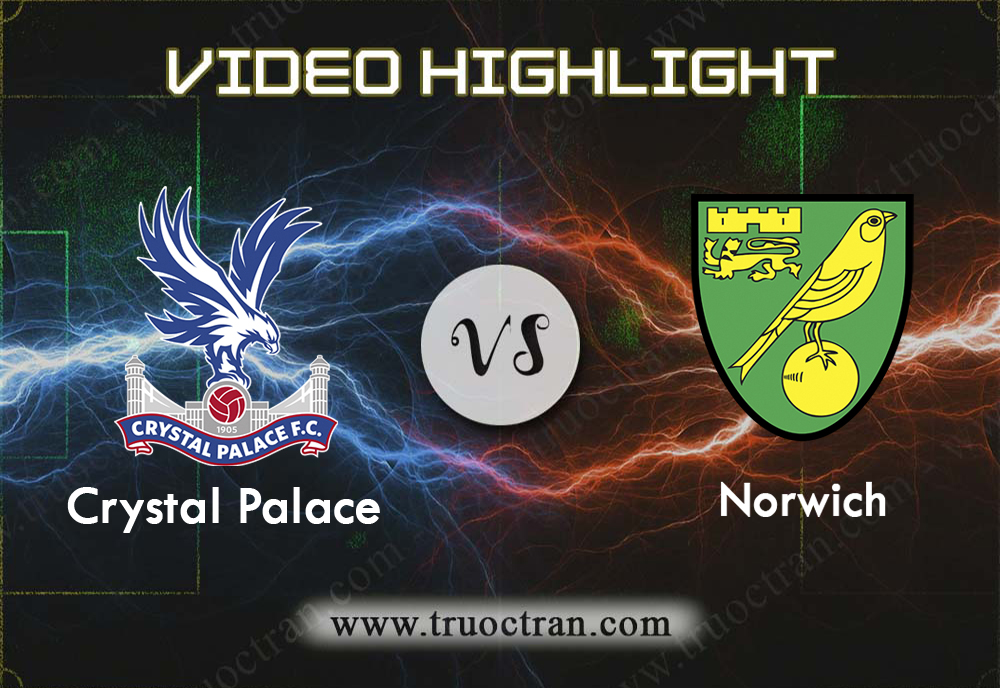 Video Highlight: Crystal Palace & Norwich – Ngoại Hạng Anh – 28/9/2019
