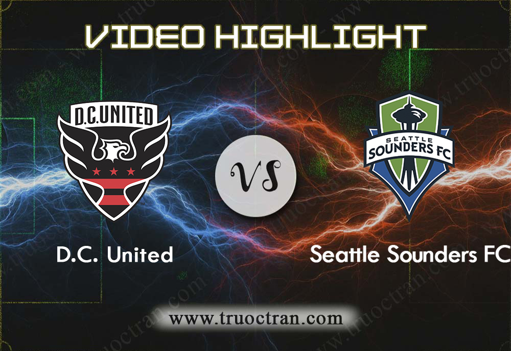 Video Highlight: D.C. Utd & Seattle Sounders – VĐQG Mỹ – 23/9/2019