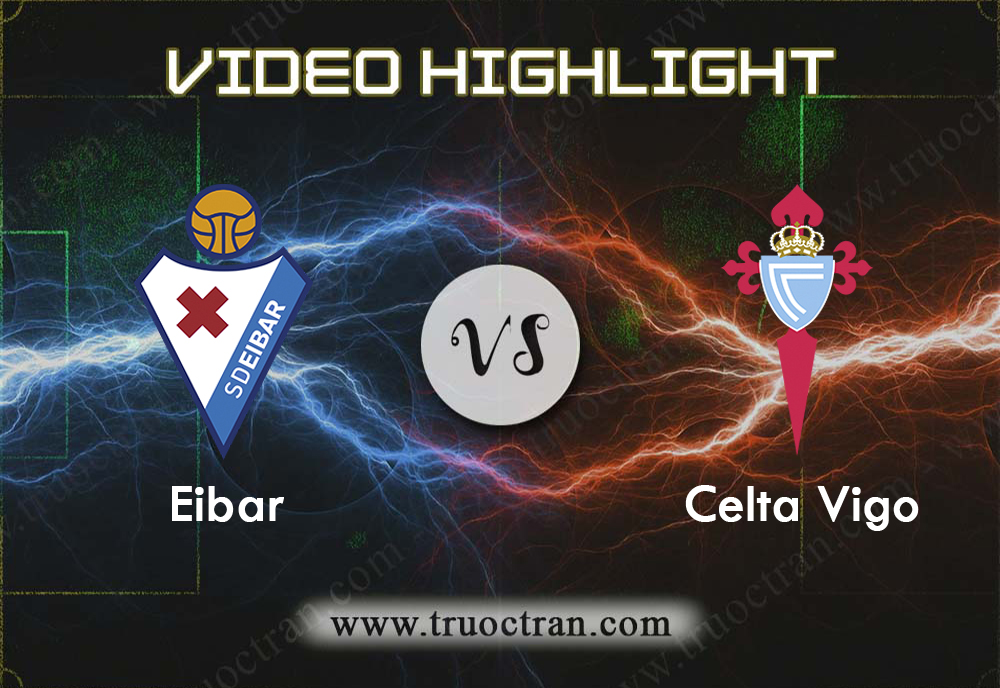 Video Highlight: Eibar & Celta Vigo – VĐQG Tây Ban Nha – 29/9/2019