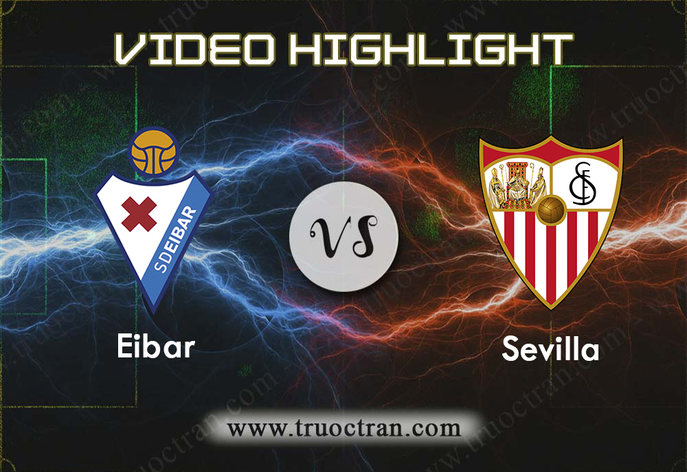 Video Highlight: Eibar & Sevilla – VĐQG Tây Ban Nha – 27/9/2019