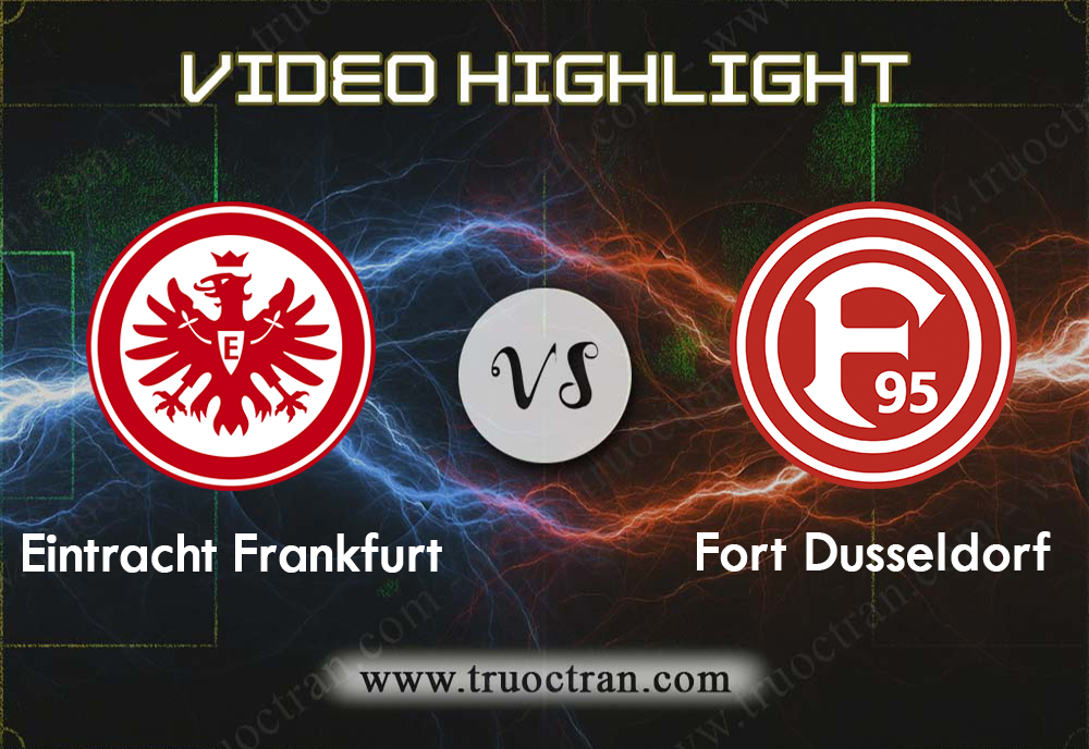 Video Highlight: Ein.Frankfurt & Fort.Dusseldorf – VĐQG Đức – 1/9/2019
