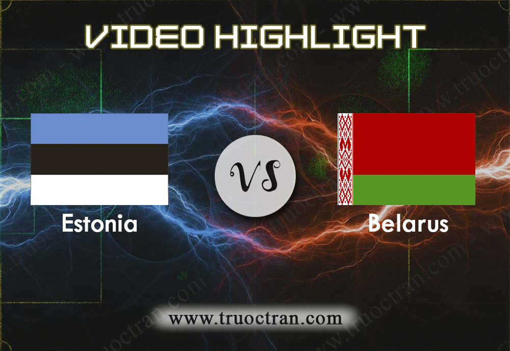 Video Highlight: Estonia & Belarus – Vòng loại Euro 2020 – 6/9/2019