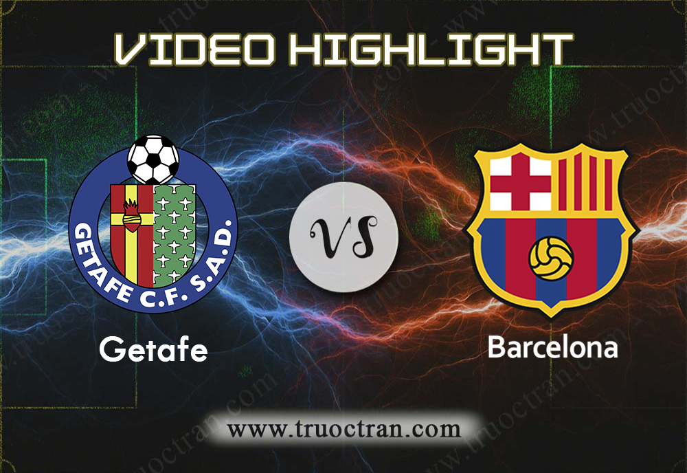 Video Highlight: Getafe & Barcelona – VĐQG Tây Ban Nha – 28/9/2019