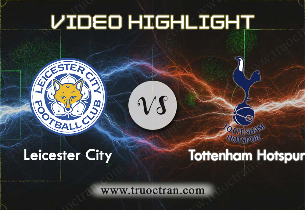 Video Highlight: Leicester City & Tottenham – Ngoại Hạng Anh – 21/9/2019