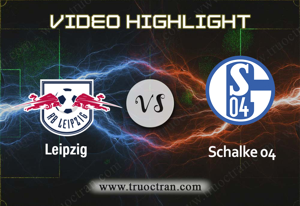 Video Highlight: Leipzig & Schalke 04 – VĐQG Đức – 28/9/2019