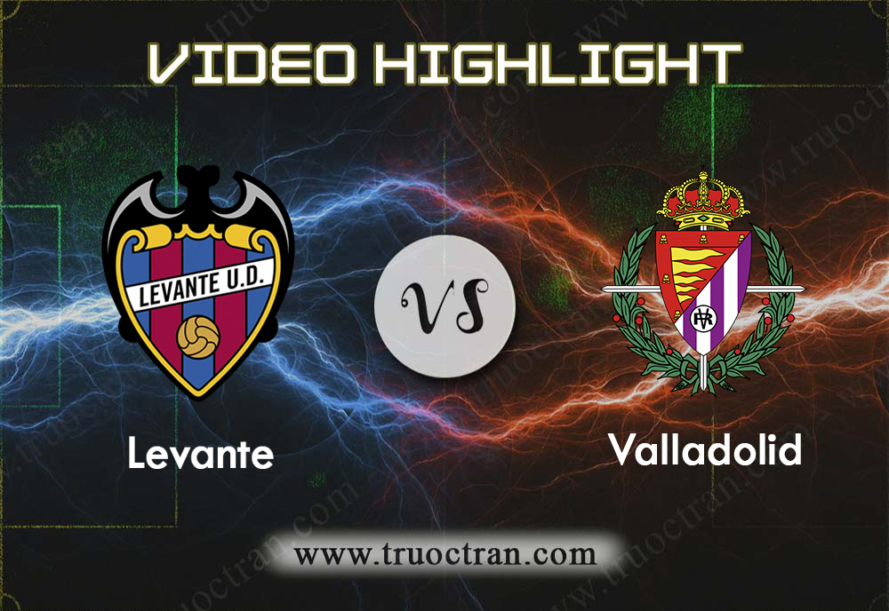 Video Highlight: Levante & Valladolid – VĐQG Tây Ban Nha – 1/9/2019
