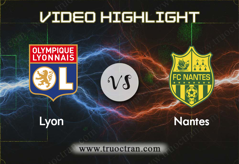 Video Highlight: Lyon & Nantes – VĐQG Pháp – 28/9/2019