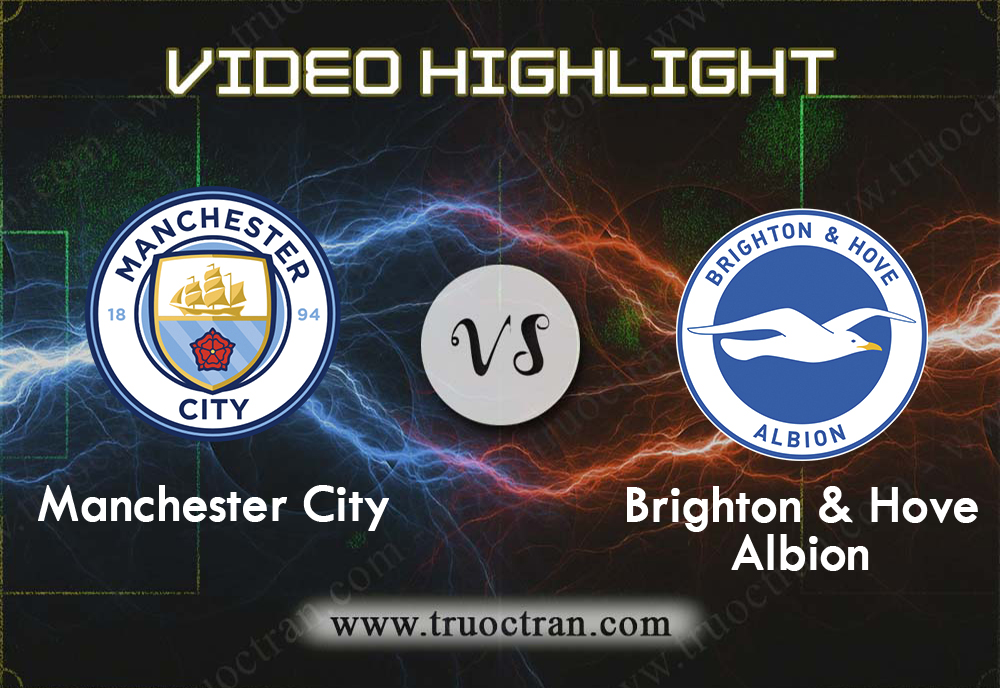 Video Highlight: Manchester City & Brighton & Hove Albion – Ngoại Hạng Anh – 31/8/2019