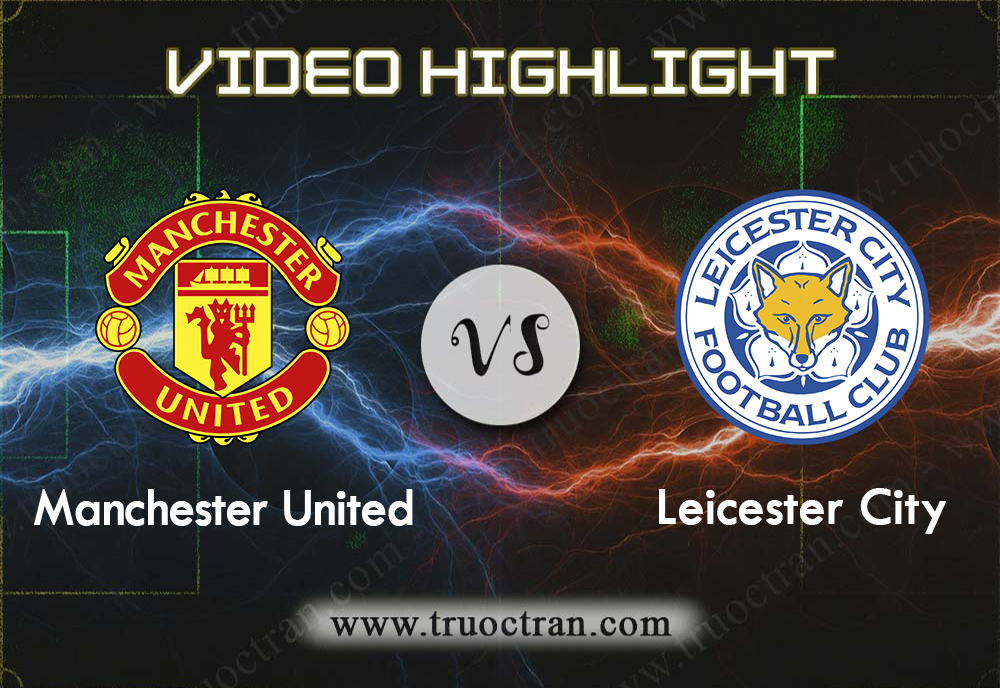 Video Highlight: Manchester United & Leicester City – Ngoại Hạng Anh – 14/9/2019