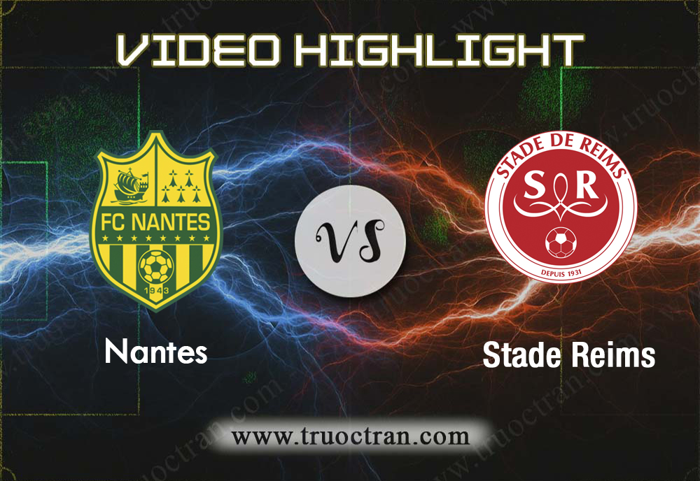 Video Highlight: Nantes & Stade Reims – VĐQG Pháp – 15/9/2019