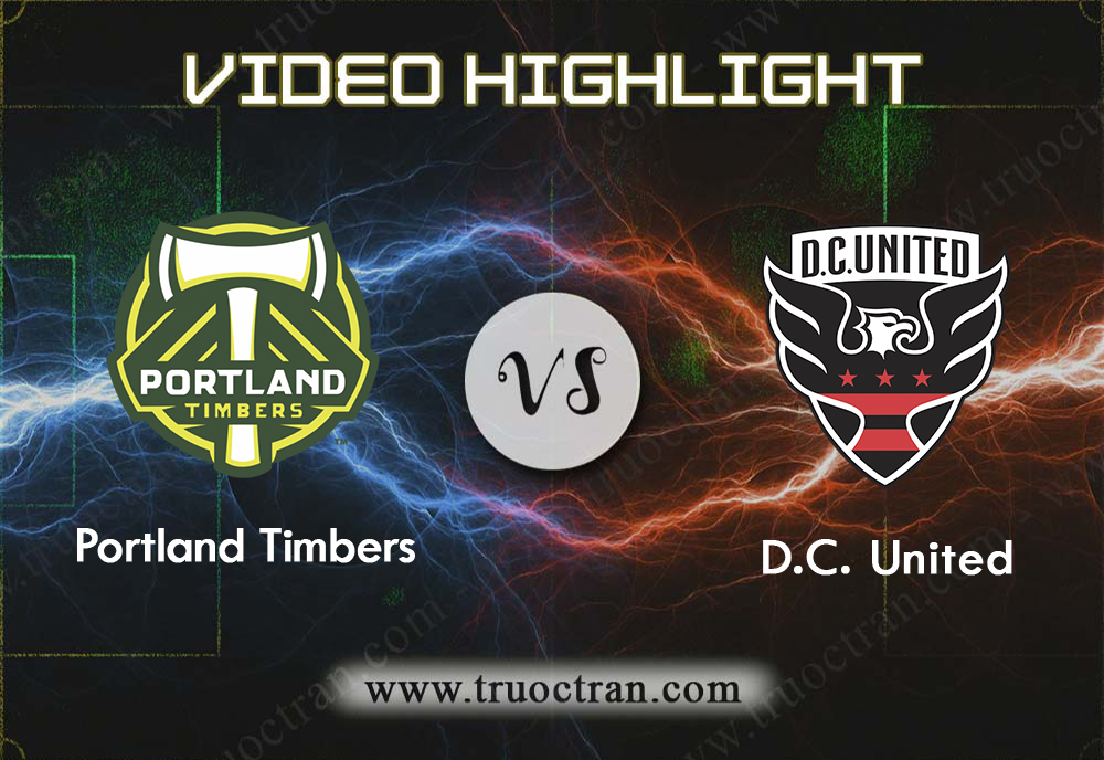 Video Highlight: Portland Timbers & D.C. Utd – VĐQG Mỹ – 16/9/2019