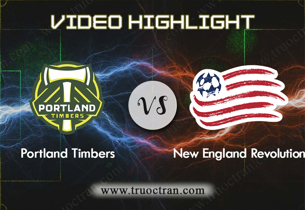 Video Highlight: Portland Timbers & New England – VĐQG Mỹ – 26/9/2019