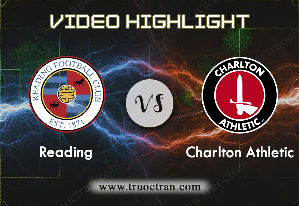 Video Highlight: Reading & Charlton Athletic – Hạng Nhất Anh – 31/8/2019