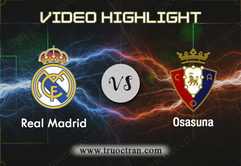 Video Highlight: Real Madrid & Osasuna – VĐQG Tây Ban Nha – 26/9/2019