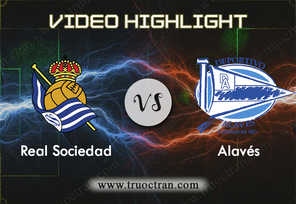 Video Highlight: Real Sociedad & Alaves – VĐQG Tây Ban Nha – 27/9/2019