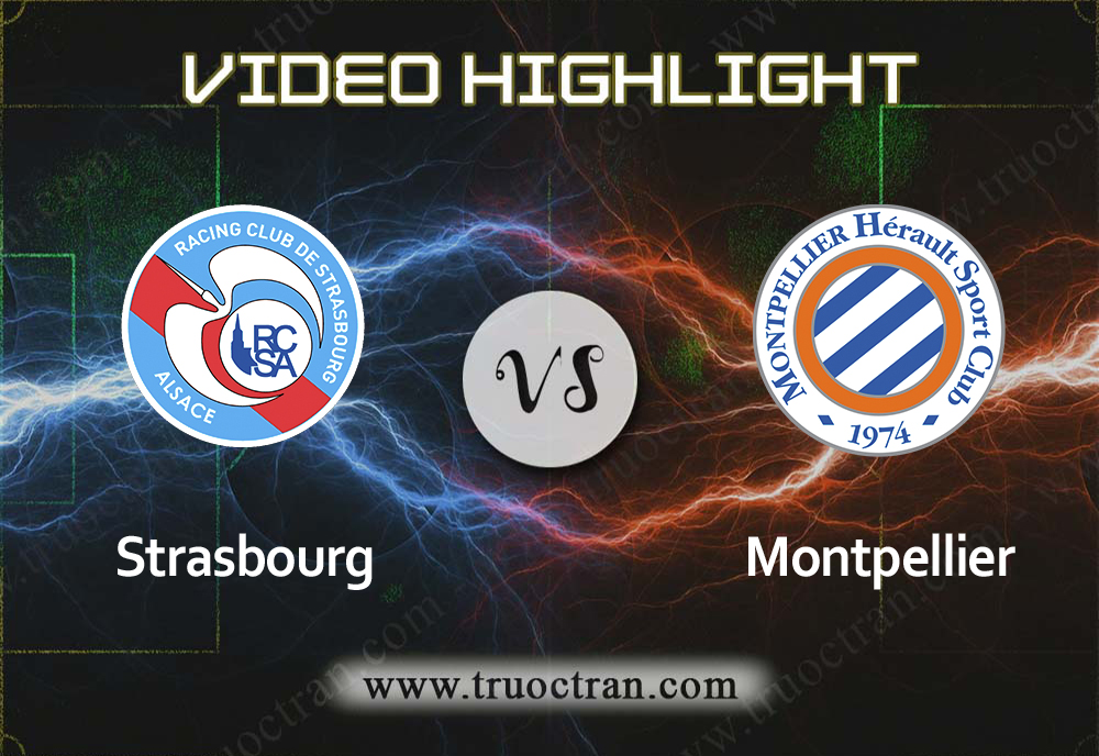 Video Highlight: Strasbourg & Montpellier – VĐQG Pháp – 29/9/2019