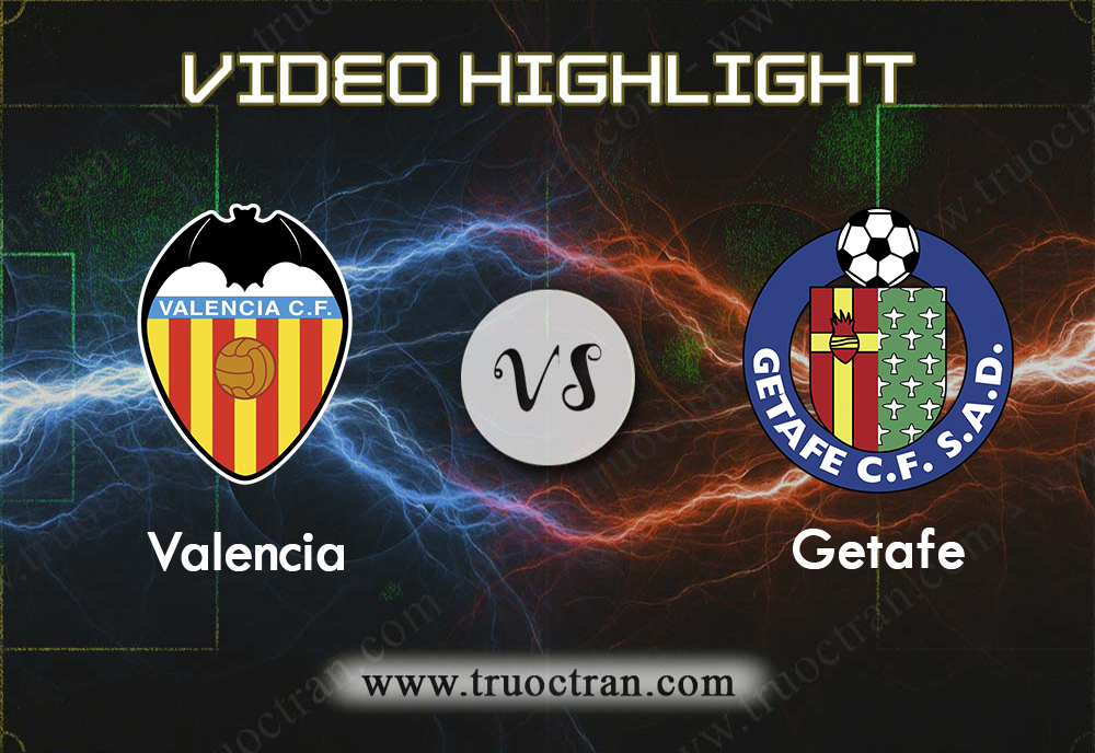 Video Highlight: Valencia & Getafe – VĐQG Tây Ban Nha – 26/9/2019