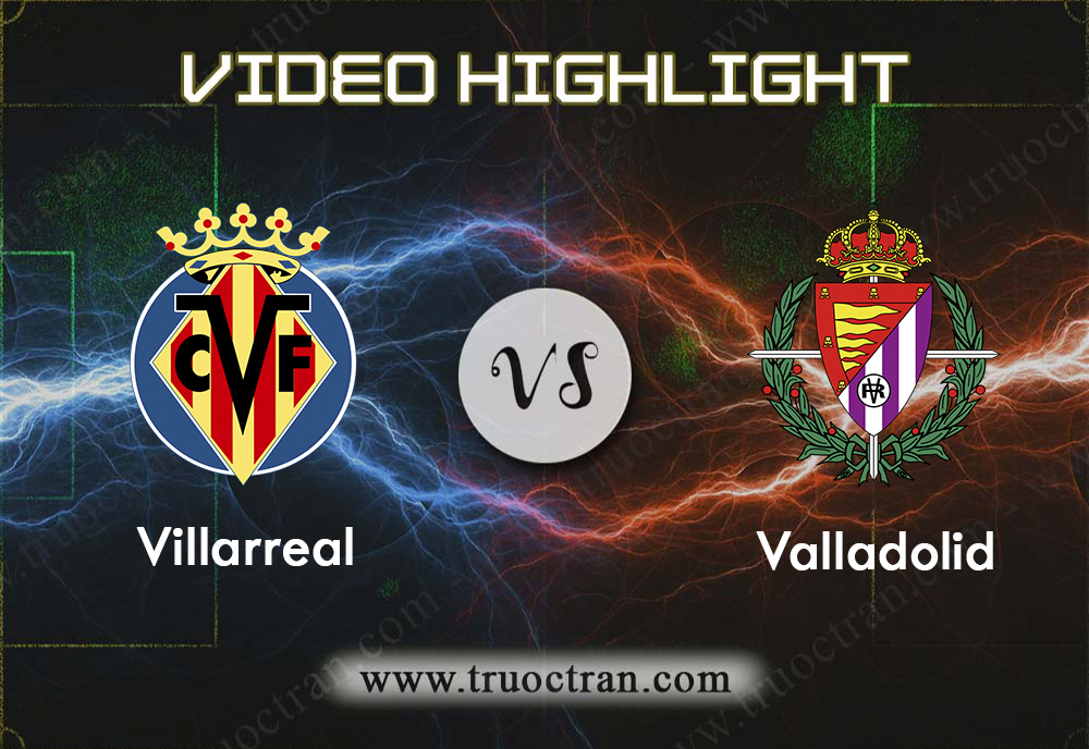 Video Highlight: Villarreal & Valladolid – VĐQG Tây Ban Nha – 21/9/2019