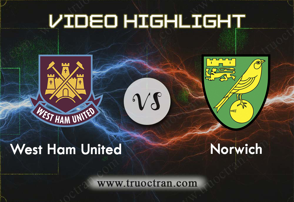 Video Highlight: West Ham United & Norwich City – Ngoại Hạng Anh – 31/8/2019