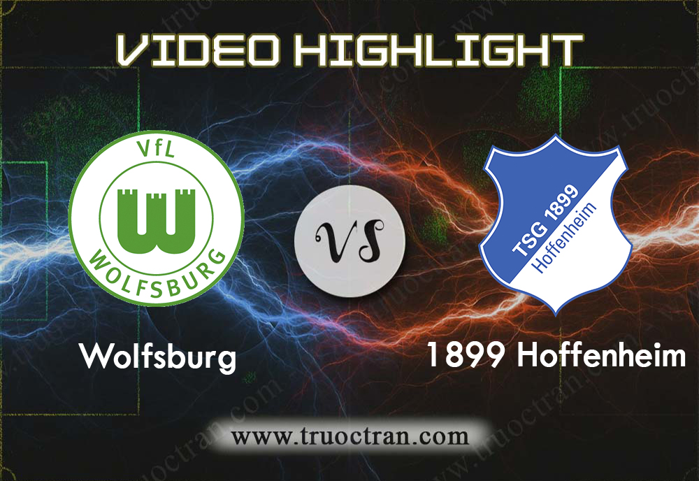 Video Highlight: Wolfsburg & Hoffenheim – VĐQG Đức – 24/9/2019