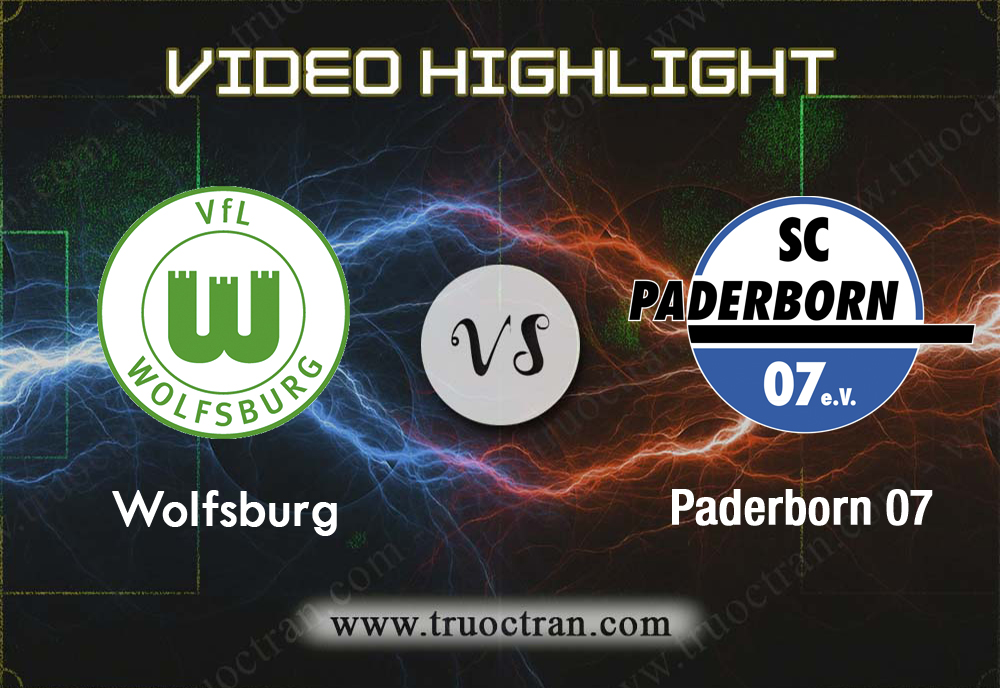 Video Highlight: Wolfsburg & Paderborn 07 – VĐQG Đức – 31/8/2019