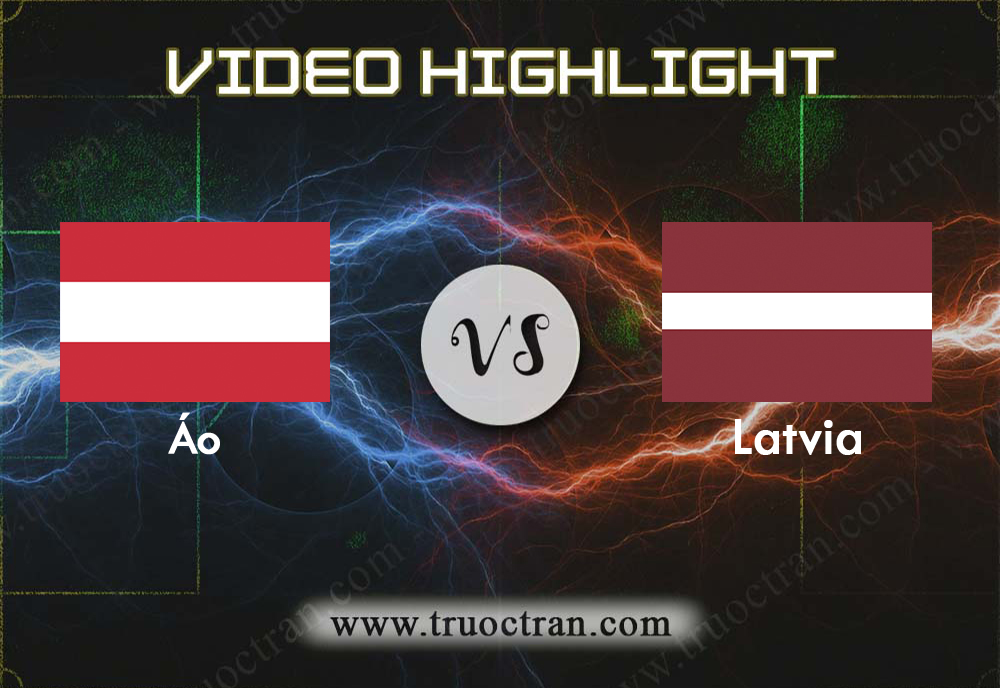 Video Highlight: Áo & Latvia – Vòng loại Euro 2020 – 7/9/2019