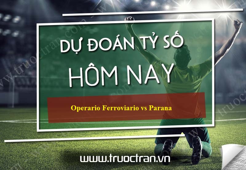 Dự đoán tỷ số bóng đá Operario Ferroviario vs Parana – Hạng 2 Brazil – 09/10/2019