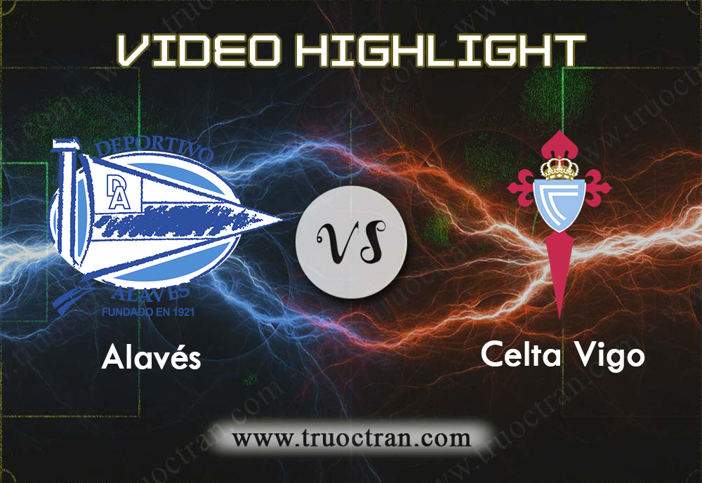 Video Highlight: Alaves & Celta Vigo – VĐQG Tây Ban Nha – 20/10/2019
