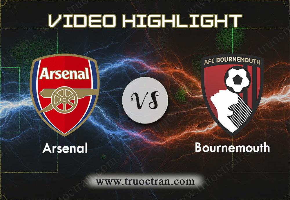 Video Highlight: Arsenal & Bournemouth – Ngoại Hạng Anh – 6/10/2019