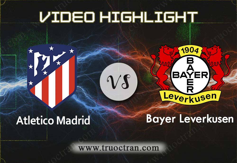 Video Highlight: Atletico Madrid & B.Leverkusen – Cúp C1 Châu Âu – 22/10/2019