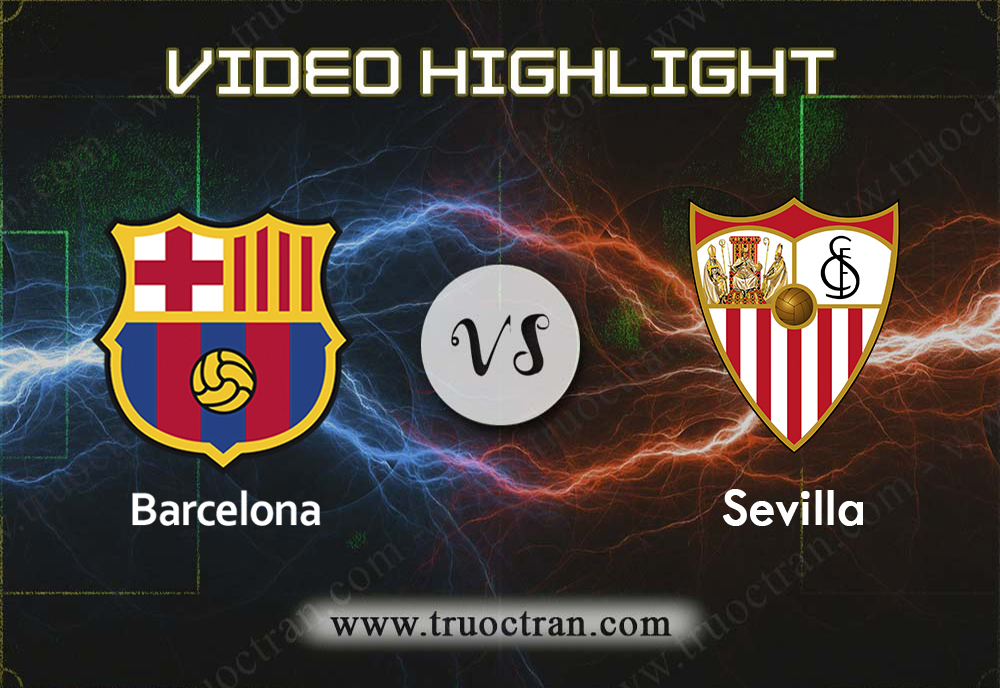 Video Highlight: Barcelona & Sevilla – VĐQG Tây Ban Nha – 7/10/2019