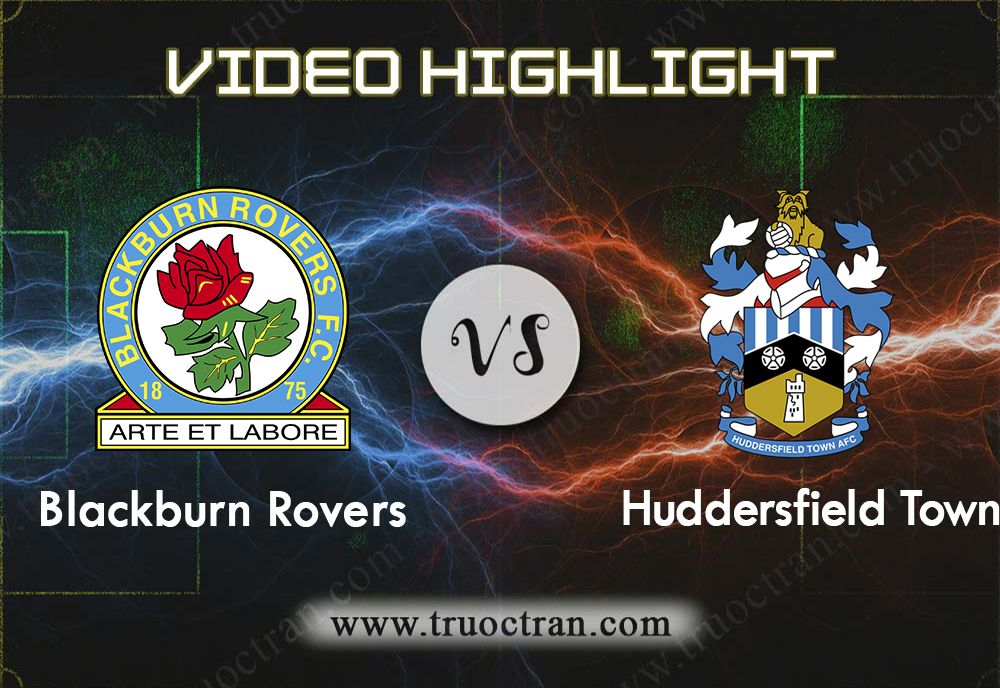 Video Highlight: Blackburn Rovers & Huddersfield – Hạng Nhất Anh – 19/10/2019