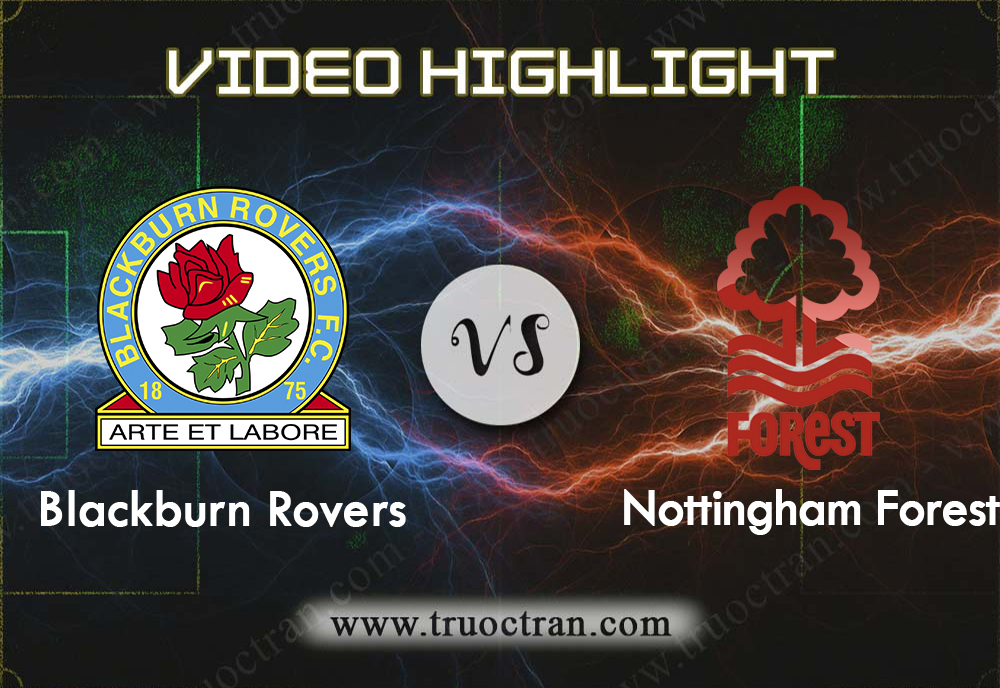 Video Highlight: Blackburn Rovers & Nottingham Forest – Hạng Nhất Anh – 2/10/2019