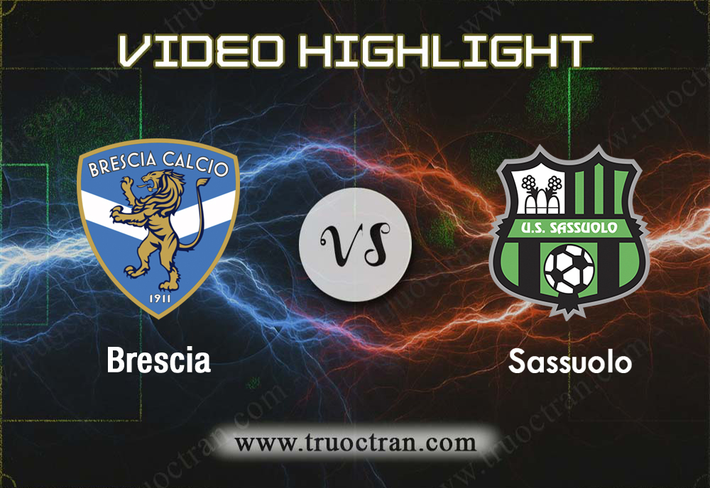 Video Highlight: Brescia & Sassuolo – VĐQG Italia – 5/10/2019