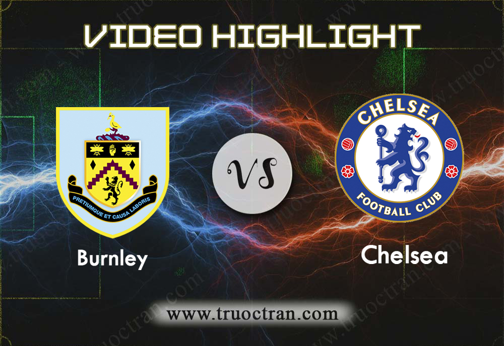 Video Highlight: Burnley & Chelsea – Ngoại Hạng Anh – 26/10/2019