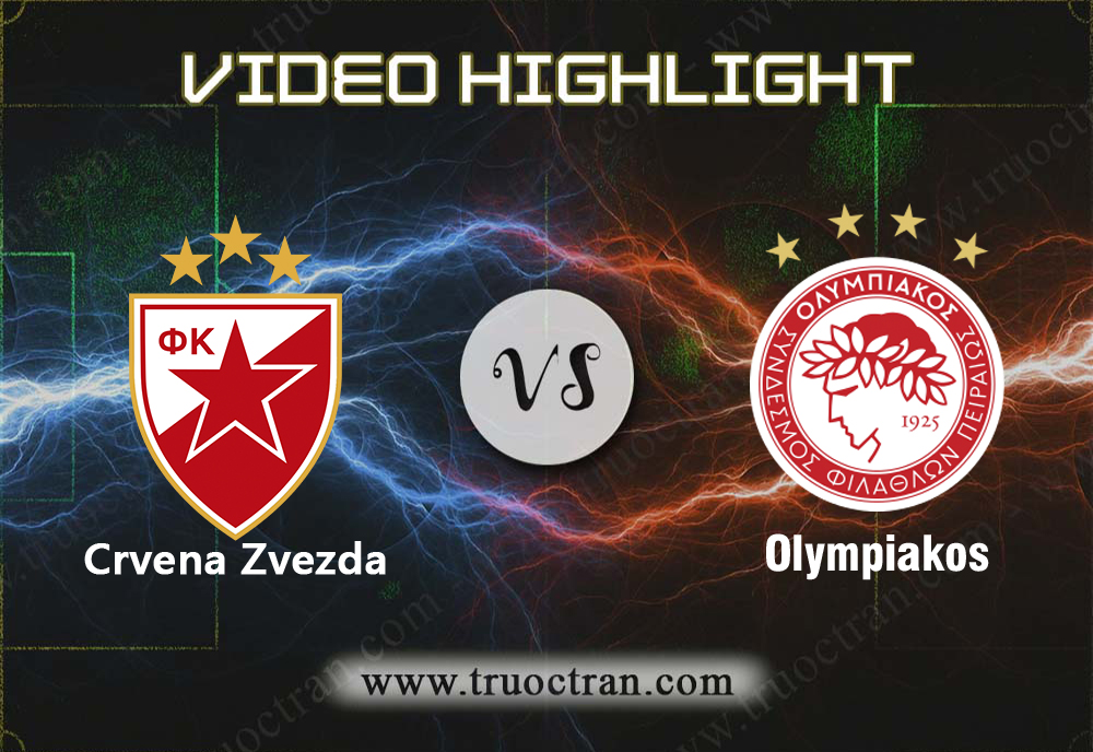 Video Highlight: Crvena Zvezda & Olympiakos – Cúp C1 Châu Âu – 2/10/2019