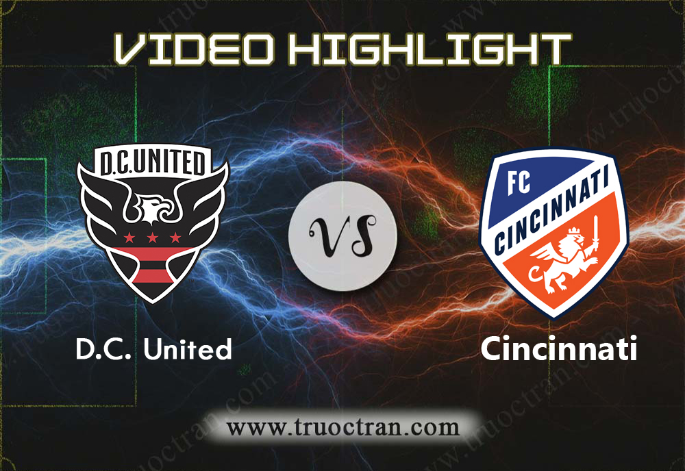 Video Highlight: D.C. Utd & Cincinnati – VĐQG Mỹ – 7/10/2019