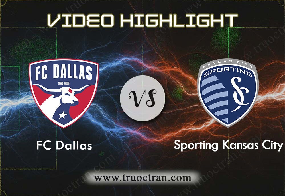 Video Highlight: Dallas & Sporting Kansas – VĐQG Mỹ – 7/10/2019