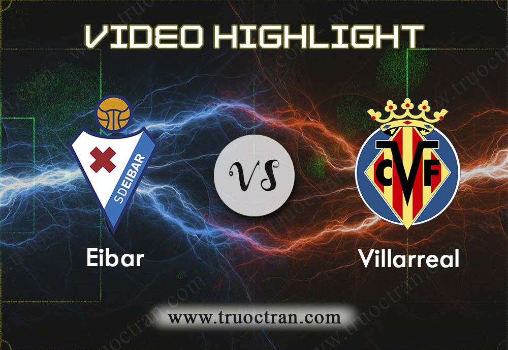 Video Highlight: Eibar & Villarreal – Tây Ban Nha – 1/11/2019