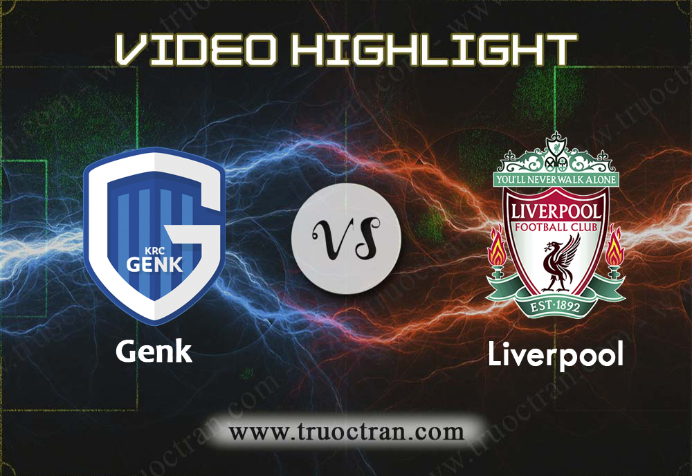 Video Highlight: Genk & Liverpool – Cúp C1 Châu Âu – 24/10/2019