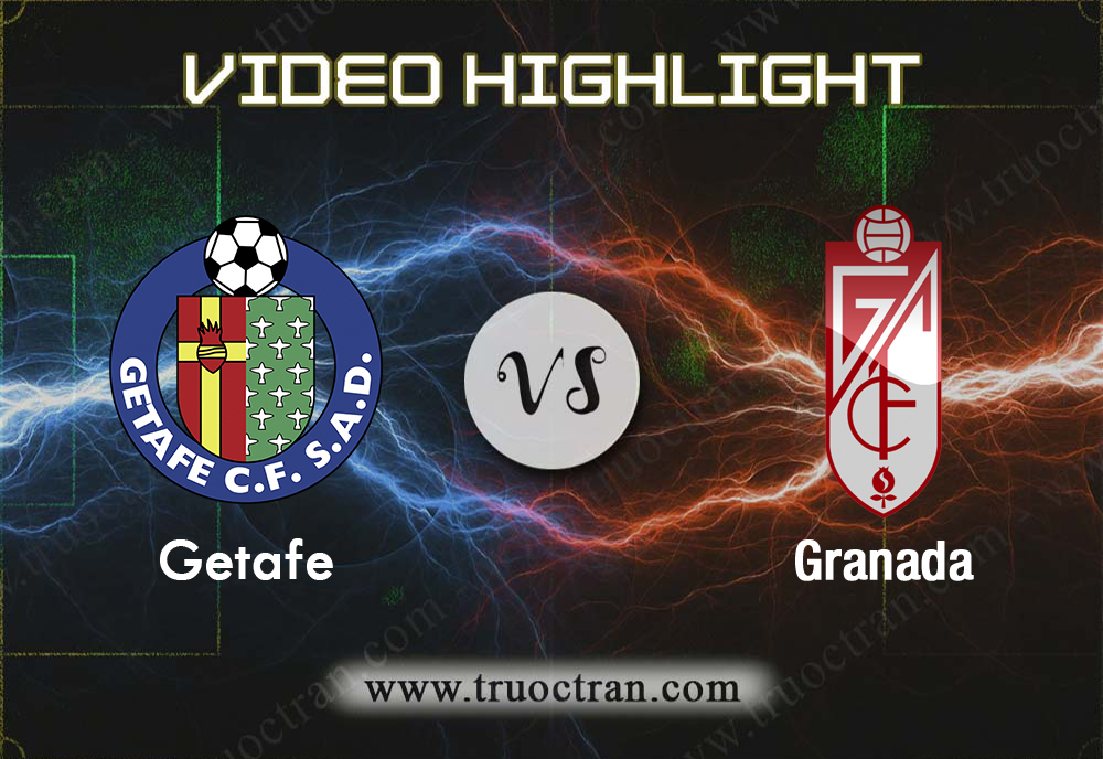 Video Highlight: Getafe & Granada – Tây Ban Nha – 1/11/2019