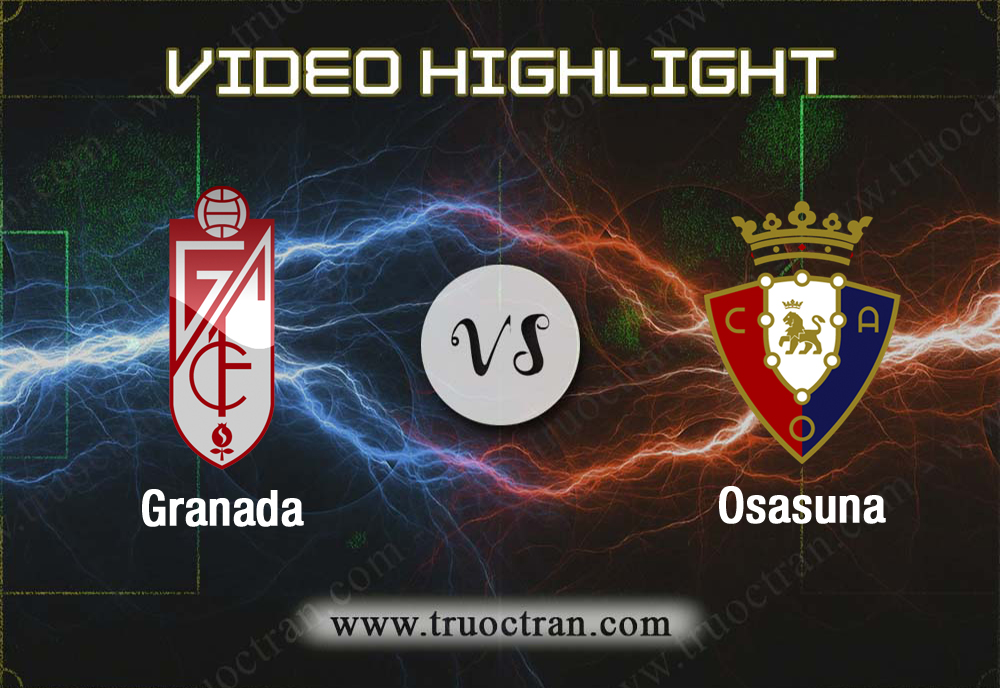 Video Highlight: Granada & Osasuna – VĐQG Tây Ban Nha – 19/10/2019