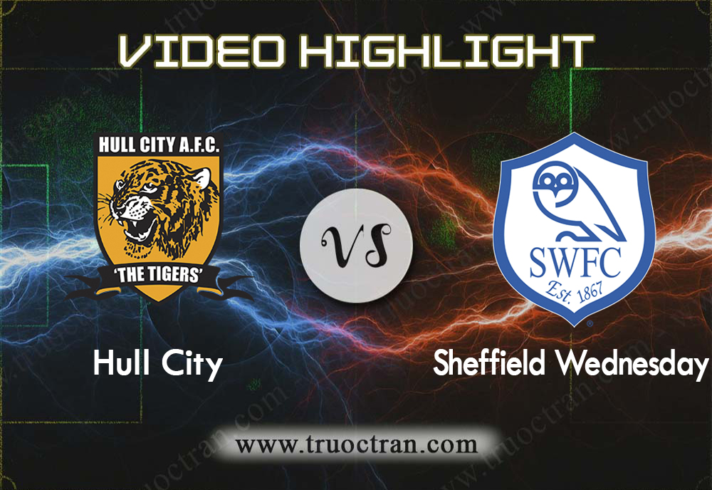 Video Highlight: Hull City & Sheffield Wed – Hạng Nhất Anh – 2/10/2019