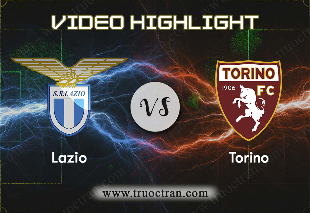 Video Highlight: Lazio & Torino – VĐQG Italia – 31/10/2019